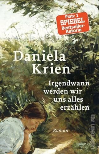Krien, Daniela Irgendwann werden wir uns alles erzählen: »Eine Liebesgeschichte von ungeheuerlicher Intensität.« Brigitte