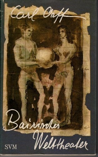 Orff, Carl Bairisches Welttheater