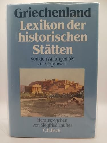 Lexika Orts- und Landeskunde Geschichte - Lauffer Siegfried (Hg.) Griechenland, Lexikon der historischen Stätten von den Anfängen bis zur Gegenwart