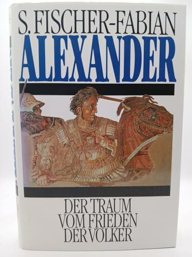 Fischer-Fabian, S. Alexander der Große: Der Traum vom Frieden der Völker (Geschichte. Bastei Lübbe Taschenbücher)