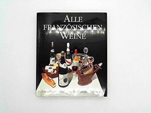 Plessis, Louis ; Reichmuth, Hanspeter Alle französischen Weine. Ein gastrosophischer Ratgeber