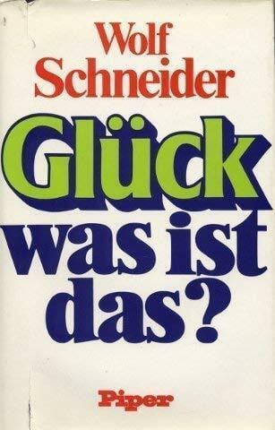 Wolf Schneider Glück, was ist das? Traum und Wirklichkeit