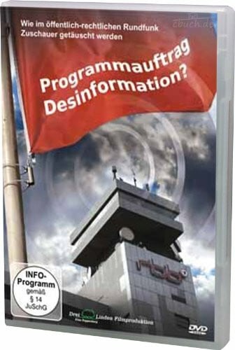 Poppenberg, Fritz Programmauftrag Desinformation?: Wie im öffentlich-rechtlichen Rundfunk Zuschauer getäuscht werden