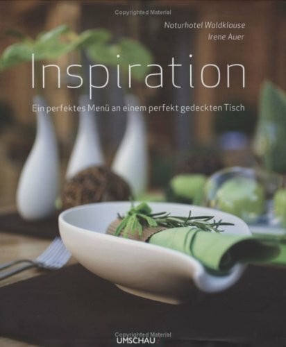 Auer, Irene Inspiration: Ein perfektes Menü an einem perfekt gedeckten Tisch