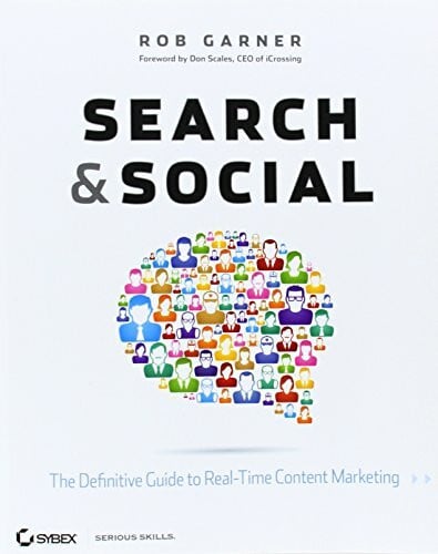 Garner, Rob Search and Social: The Definitive Guide to Real-Time Content Marketing
