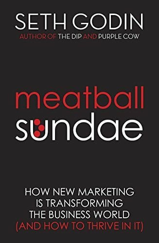 Godin, Seth Meatball Sundae: How new marketing is transforming the business world (and how to thrive in it)