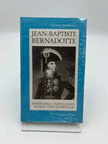Amelunxen, Clemens Jean-Baptiste Bernadotte: Marschall Napoleons - König von Schweden