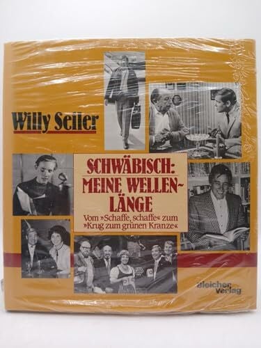 Seiler, Willy Schwäbisch: meine Wellenlänge. Vom 'Schaffe, schaffe' zum 'Krug zum grünen Kranze'