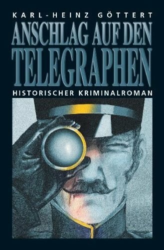 Göttert, Karl H Anschlag auf den Telegraphen: Historische Kriminalroman: Historischer Kriminalroman
