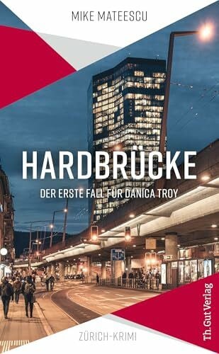 Mateescu, Mike Hardbrücke: Der erste Fall für Danica Troy (Th. Gut Regional Krimiserie)