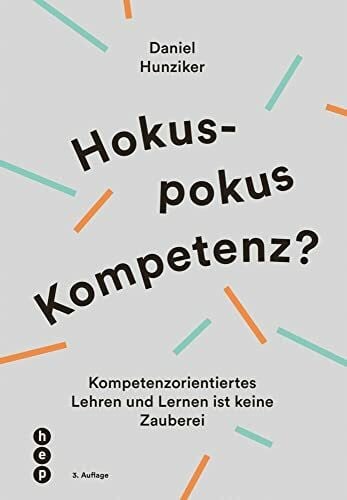 Daniel Hunziker Hokuspokus Kompetenz? Kompetenzorientiertes Lehren und Lernen ist keine Zauberei