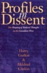 Gutkin, Harry Profiles in Dissent: The Shaping of Radical Thought in the Canadian West