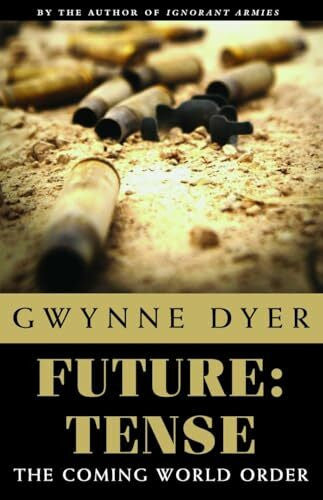 Dyer, Gwynne Future: Tense: The Coming World Order?