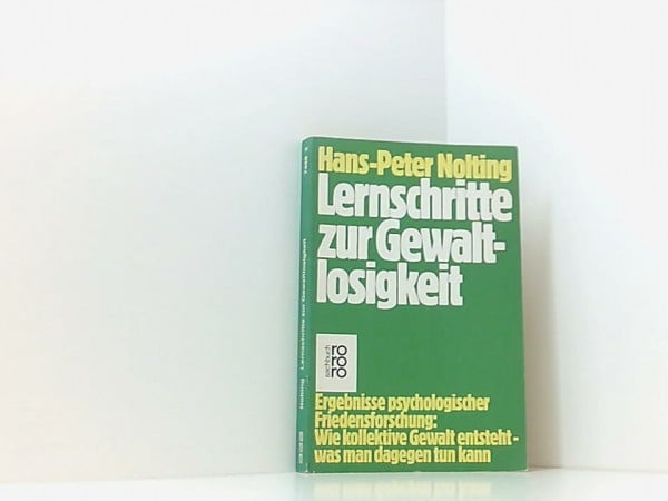 Nolting, Hans P Lernschritte zur Gewaltlosigkeit: Ergebnisse psychologischer Friedensforschung: Wie kollektive Gewalt entsteht - was man dagegen tun kann (rororo sachbuch)
