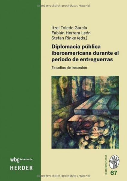 Herrera Léon, Fabían Diplomacia pública iberoamericana durante el periodo de entreguerras: Estudios de incursión
