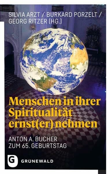 Ritzer, Georg Menschen in ihrer Spiritualität ernst(er) nehmen: Anton A. Bucher zum 65. Geburtstag