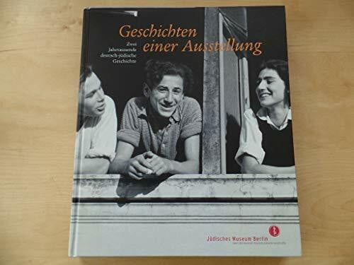Andrea Scrima Geschichten einer Ausstellung: Zwei Jahrtausende deutsch-jüdische Geschichte
