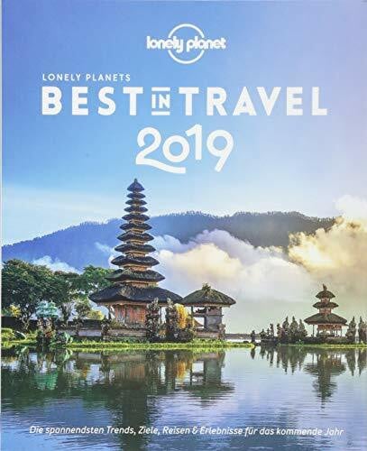 Planet, Lonely Lonely Planet Best in Travel 2019: Die spannendsten Trends, Reiseziele & Erlebnisse für das kommende Jahr (Lonely Planet Reiseführer)