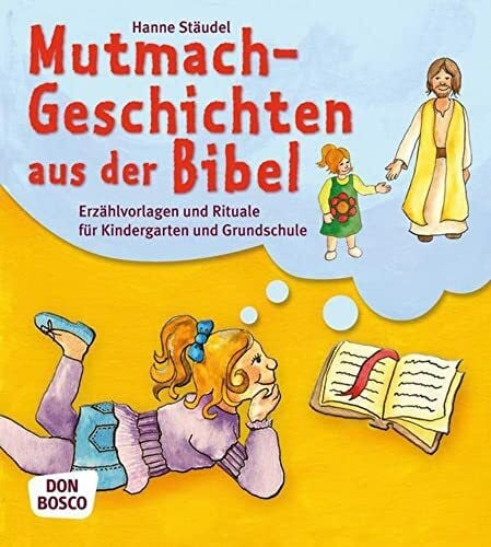 Stäudel, Hanne Mutmachgeschichten aus der Bibel: Erzählvorlagen und Rituale für Kindergarten und Grundschule
