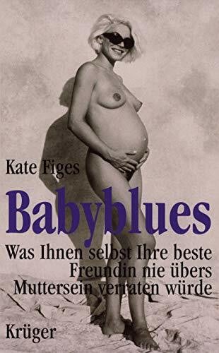 Figes, Kate Babyblues: Was Ihnen selbst Ihre beste Freundin nie übers Muttersein verraten würde