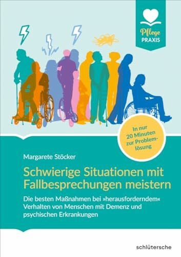 Stöcker, Margarete Schwierige Situationen mit Fallbesprechungen meistern: Die besten Maßnahmen bei 'herausforderndem« Verhalten von Menschen mit Demenz und psychischen ... 20 Minuten zur Problemlösung (Pflege Praxis)