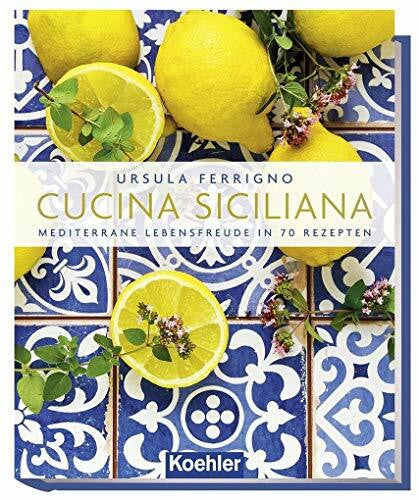 Ursula Ferrigno Cucina Siciliana: Mediterrane Lebensfreude in 70 Rezepten