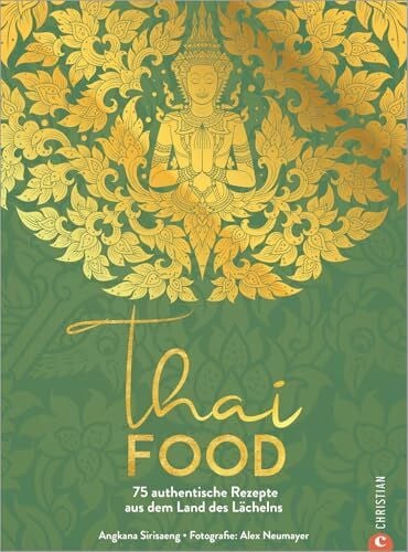 Neumayer, Alex Kochbuch – Thai Food: 75 authentische Rezepte aus dem Land des Lächelns. Zuhause thailändisch kochen.
