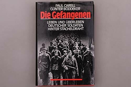 Carell/Böddeker, Die Gefangenen. Leben und Überleben deutscher Soldaten hinter Stacheldraht.