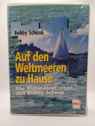 Schenk, Bobby Auf den Weltmeeren zu Hause: Die Blauwasserreisen