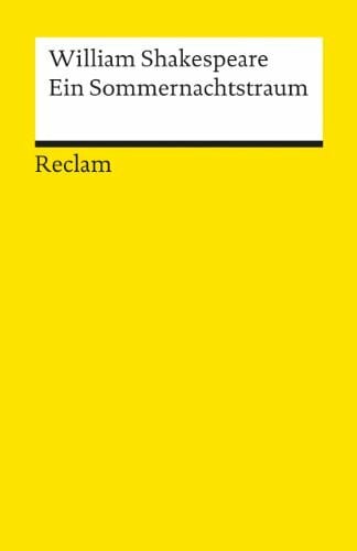 Shakespeare, William Ein Sommernachtstraum: Shakespeare, William – Literaturklassiker; deutsche Übersetzung – 73 (Reclams Universal-Bibliothek)