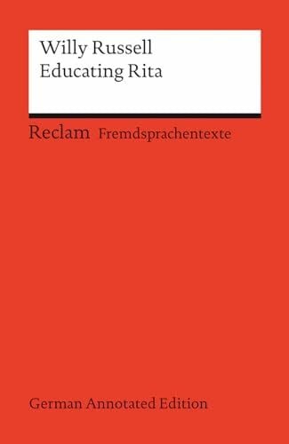 Willy Russell Educating Rita (German Annotated Edition): Englischer Text mit deutschen Worterklärungen. B2–C1 (GER) (Reclams Universal-Bibliothek)