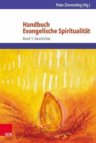 Peter Zimmerling (Hg.) Handbuch Evangelische Spiritualität: Band 1: Geschichte