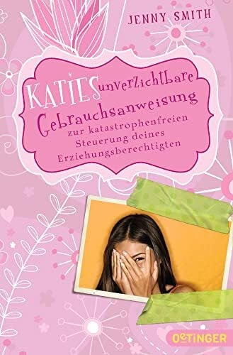 Smith, Jenny Katies unverzichtbare Gebrauchsanweisung zur katastrophenfreien Steuerung deines Erziehungsberechtigten