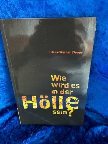 Deppe, Hans W Wie wird es in der Hölle sein?