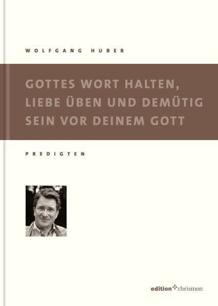 Huber, Wolfgang Gottes Wort halten, Liebe üben und demütig sein: Predigten (edition chrismon)