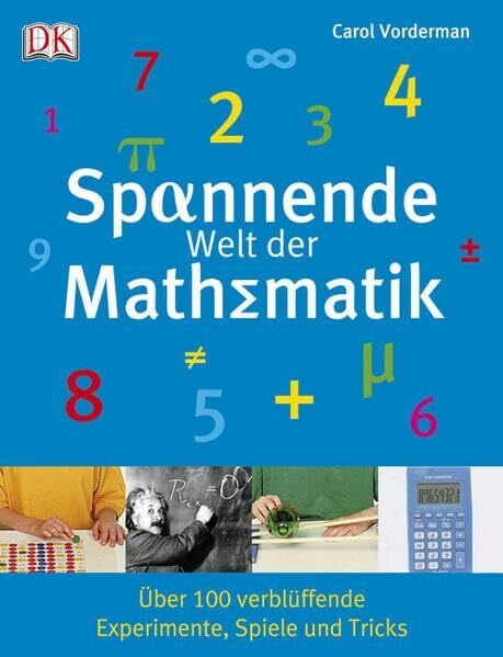 Vorderman, Carol Spannende Welt der Mathematik: Über 100 verblüffende Experimente, Spiele und Tricks
