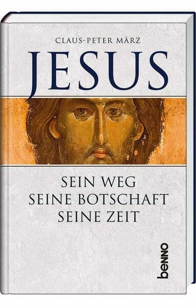 März, Claus-Peter Jesus: Sein Weg - Seine Botschaft - Seine Zeit
