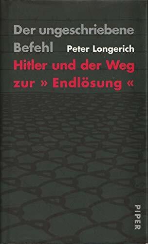Longerich, Peter Der ungeschriebene Befehl: Hitler und der Weg zur »Endlösung«