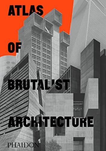 Phaidon Editors Atlas of Brutalist Architecture: Classic Format