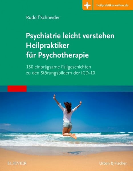 Schneider, Rudolf Psychiatrie leicht verstehen Heilpraktiker für Psychotherapie: 150 einprägsame Fallgeschichten zu den Störungsbildern der ICD-10 Mit Zugang zur Medizinwelt