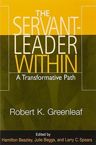 Greenleaf, Robert K. Servant Leader Within: A Transformative Path