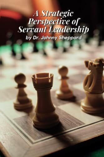 Sheppard, Dr. Johnny A Strategic Perspective of Servant Leadership