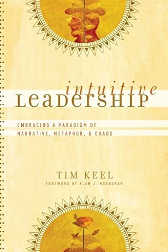 Roxburgh, Alan J. Intuitive Leadership: Embracing a Paradigm of Narrative, Metaphor, and Chaos