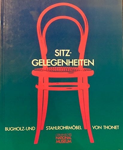 Ausstellungskataloge des Germanischen Nationalmuseums herausgegeben von Prof. Dr. Gerhard Bott Sitz-Gelegenheiten. Bugholz- und Stahlrohrmöbel von Thonet