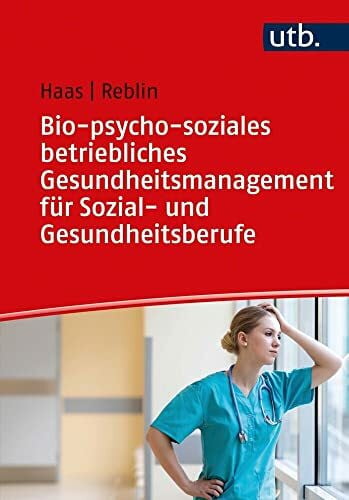 Reblin, Silke Bio-psycho-soziales betriebliches Gesundheitsmanagement für Sozial- und Gesundheitsberufe: Mit einem Beitrag von Knut Tielking / Mit 38 Abbildungen und 12 Tabellen