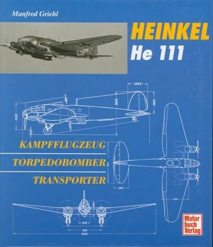 Griehl, Manfred Heinkel He 111: Kampfflugzeug - Torpedobomber - Transporter