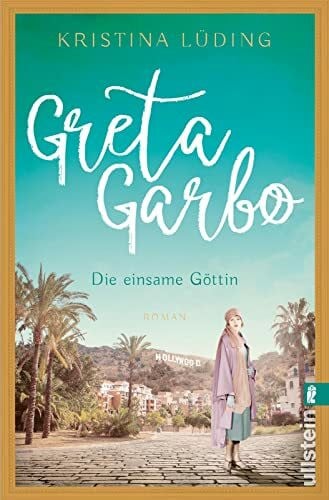 Lüding, Kristina Greta Garbo: Roman | Die Frau mit der geheimnisvollen Aura: Romanbiografie über eine Hollywood-Legende (Ikonen ihrer Zeit, Band 9)