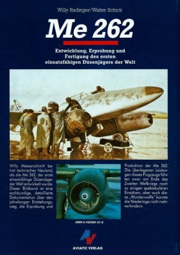 Radinger, Willy Me 262: Entwicklung, Erprobung und Fertigung des ersten Düsenjägers der Welt