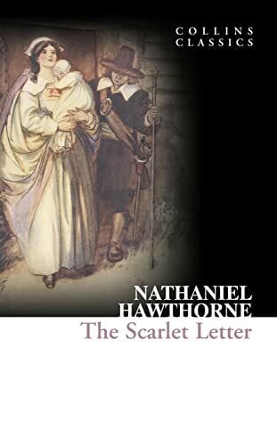 Hawthorne, Nathaniel The Scarlet Letter: An Essential Classic of American Fiction Set in 17th-Century New England (Collins Classics)