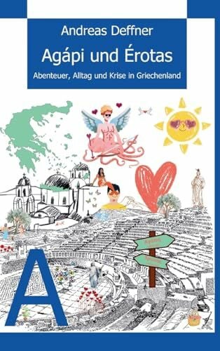 Deffner, Andreas Griechenland - Liebe zu Land und Leuten - Agápi und Érotas: Wahre Begebenheiten aus dem Land der Hellenen. Im 6. Band der erfolgreichen Reihe dreht ... Alltag. Von der Antike bis heute.